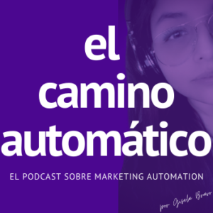 El Podcast El Camino Automático Marketing Automation